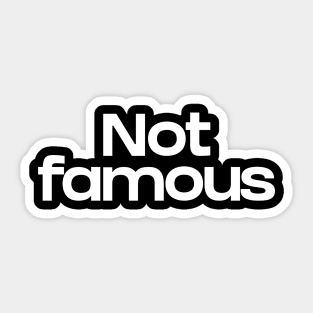 Not famous Sticker